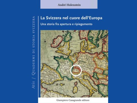 "La Svizzera nel cuore dell’Europa Una storia fra apertura e ripiegamento" - André Holenstein