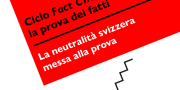 Ciclo «Fact Checking». La neutralità svizzera messa alla prova